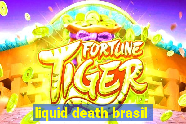 liquid death brasil