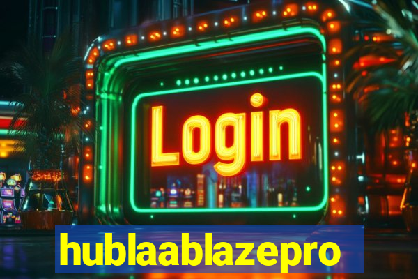 hublaablazepro