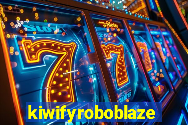 kiwifyroboblaze