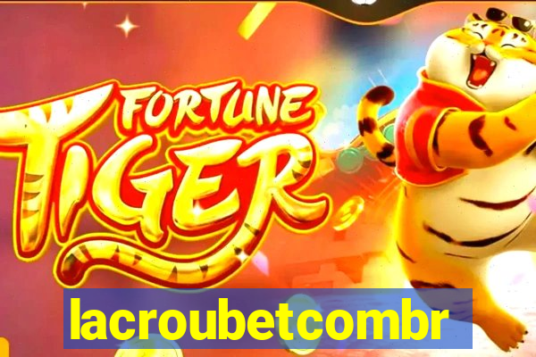 lacroubetcombr