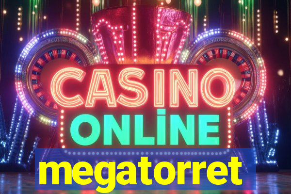 megatorret