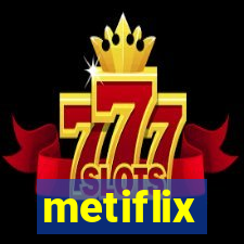 metiflix