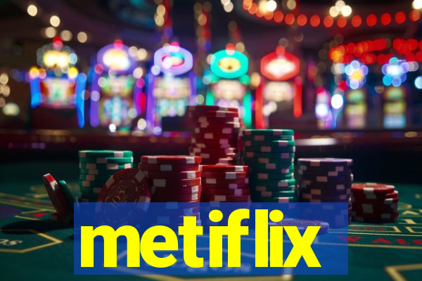 metiflix