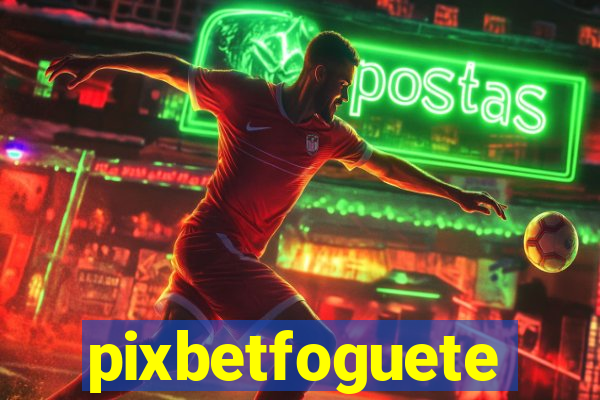pixbetfoguete