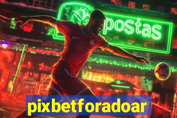 pixbetforadoar