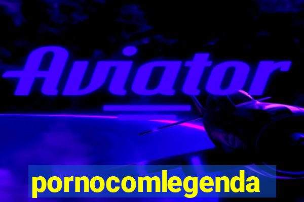 pornocomlegenda