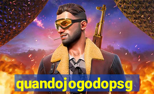 quandojogodopsg