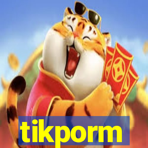 tikporm