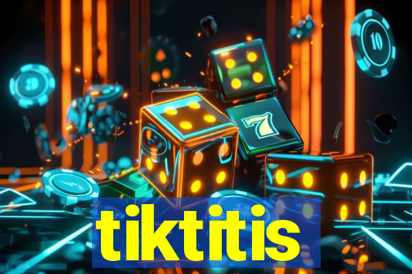 tiktitis