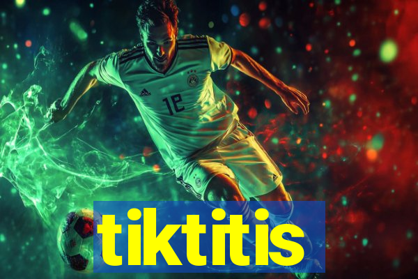 tiktitis