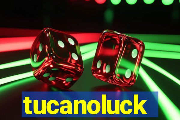 tucanoluck
