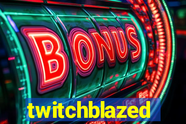 twitchblazed