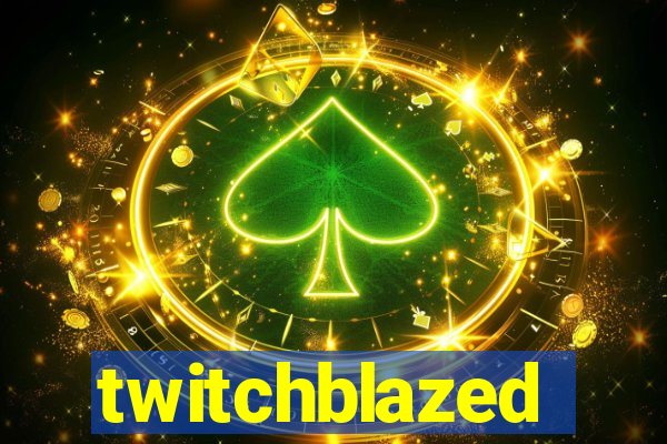 twitchblazed