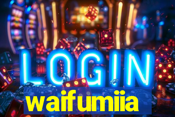 waifumiia