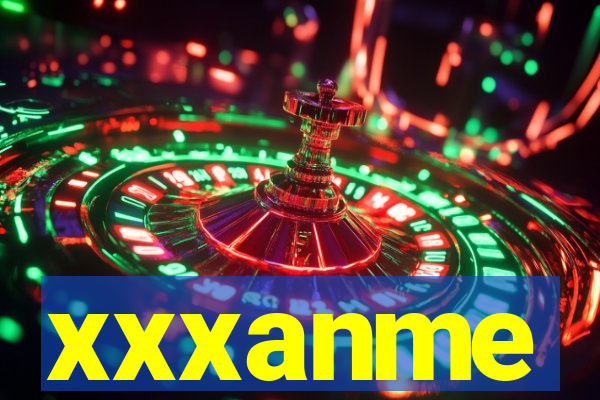 xxxanme