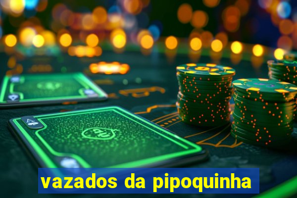 vazados da pipoquinha