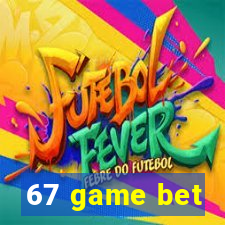 67 game bet