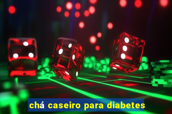 chá caseiro para diabetes