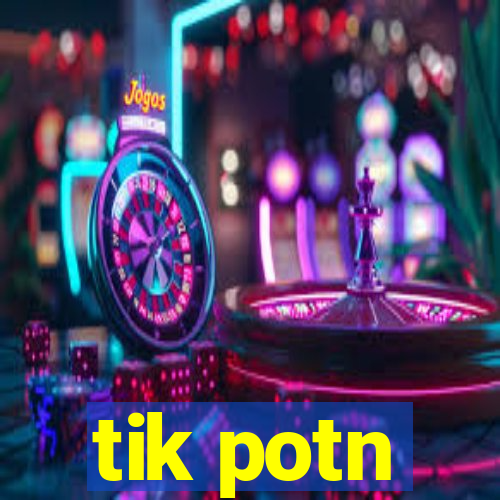 tik potn