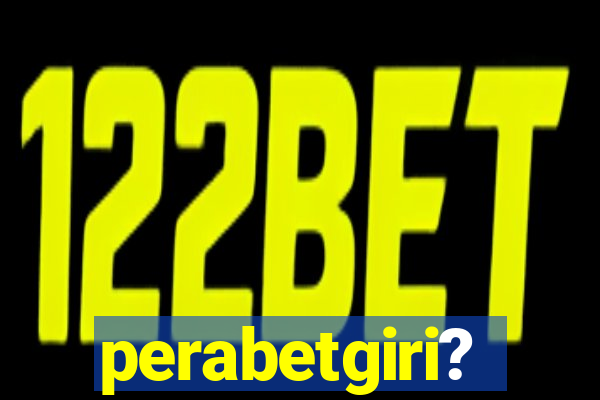perabetgiri?