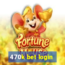 470k bet login