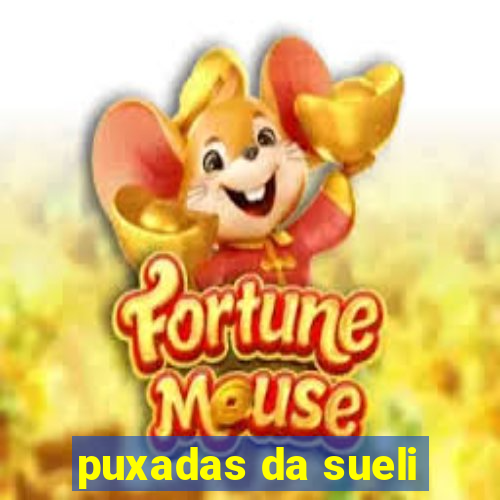 puxadas da sueli