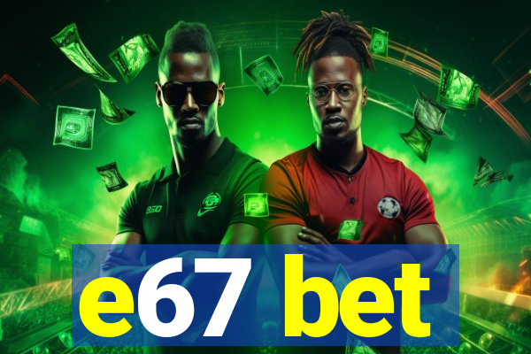 e67 bet