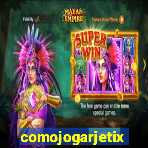 comojogarjetix