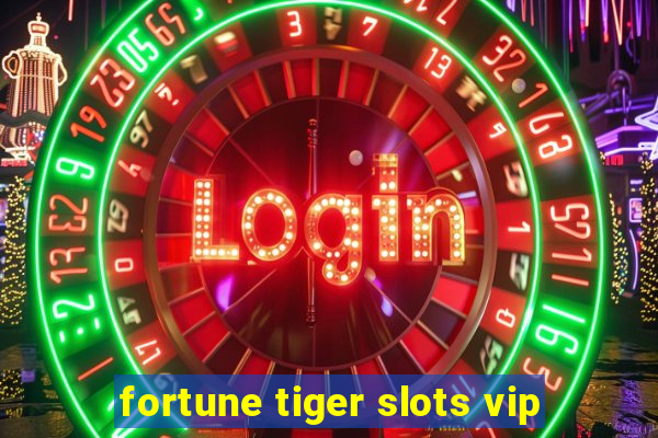 fortune tiger slots vip