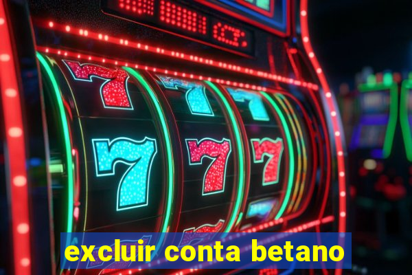 excluir conta betano