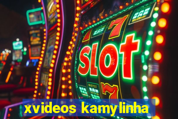 xvideos kamylinha