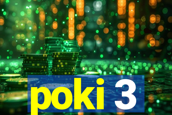 poki 3