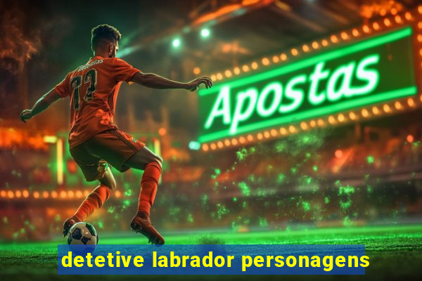 detetive labrador personagens