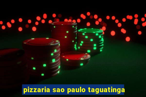 pizzaria sao paulo taguatinga