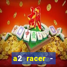 a2 racer - riscando o asfalto assistir