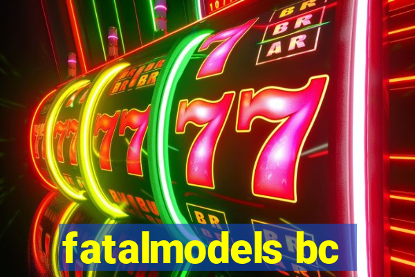 fatalmodels bc