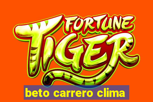 beto carrero clima