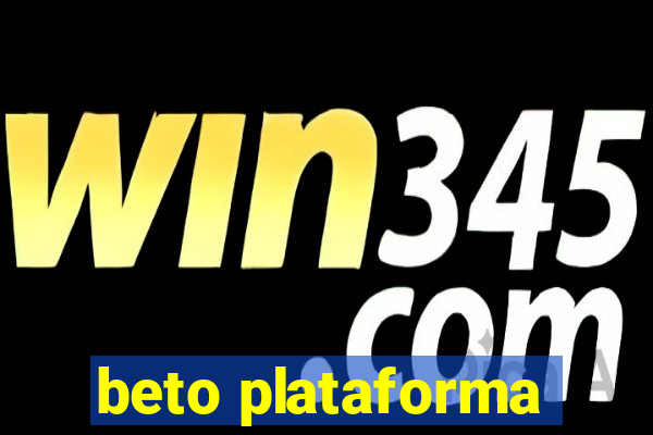 beto plataforma