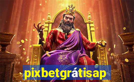 pixbetgrÃ¡tisapp