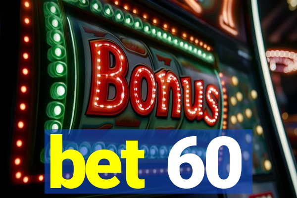 bet 60