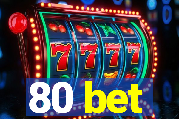 80 bet