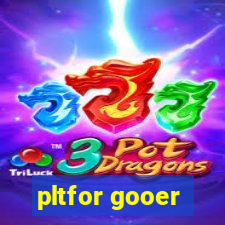 pltfor gooer
