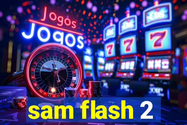 sam flash 2