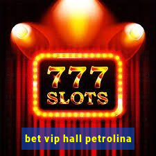 bet vip hall petrolina