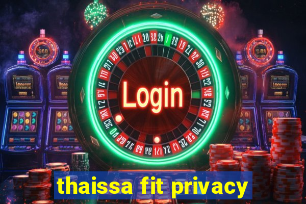 thaissa fit privacy