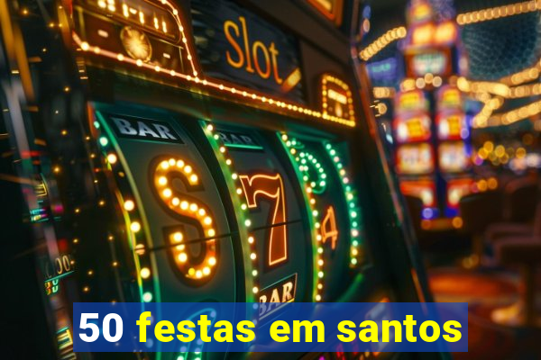50 festas em santos
