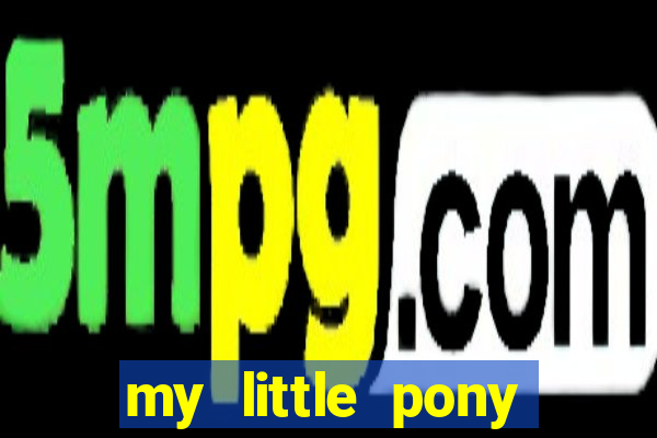 my little pony jogos de vestir