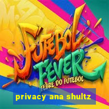 privacy ana shultz