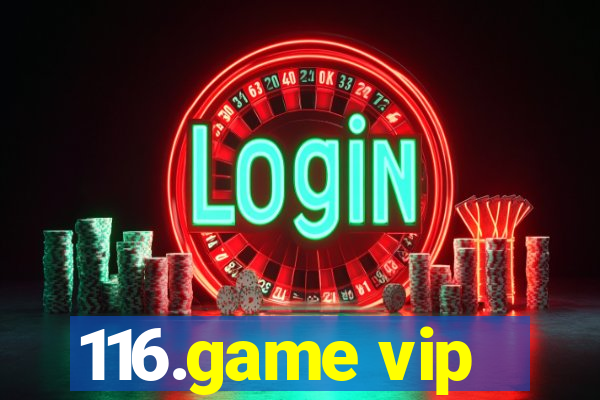 116.game vip