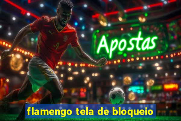 flamengo tela de bloqueio